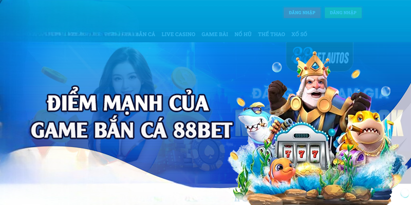 Bắn Cá 88BET – Khám Phá Thế Giới Đại Dương Bao La