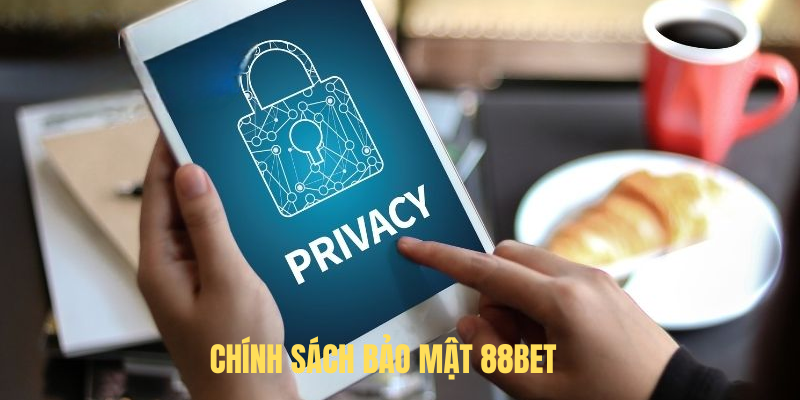 Chính Sách Bảo Mật 88BET – Cam Kết Bảo Vệ Thông Tin