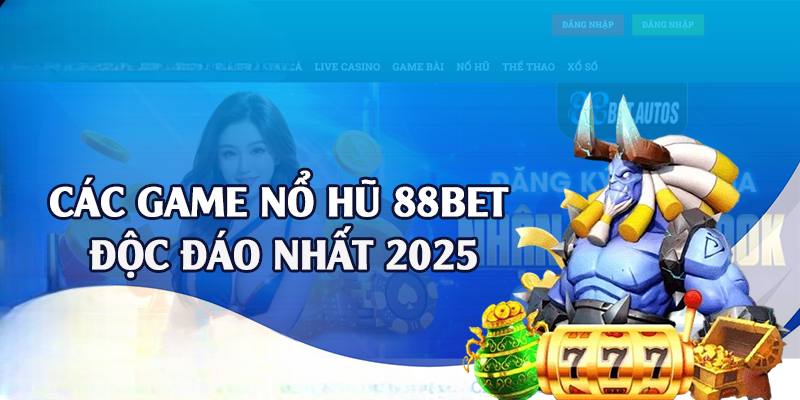 Nổ Hũ 88BET – Quay Hũ Đổi Thưởng Cực Chất